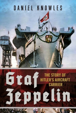 Graf Zeppelin: The Story of Hitler's Aircraft Carrier - Daniel Knowles [KSIĄŻKA]