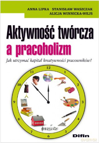 Aktywność twórcza a pracoholizm [KSIĄŻKA]