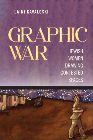 Graphic War: Jewish Women Drawing Contested Spaces - Laini Kavaloski [KSIĄŻKA]