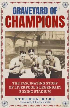 Graveyard of Champions: The Fascinating Story of Liverpool's Legendary Boxing Stadium - Stephen Barr [KSIĄŻKA]