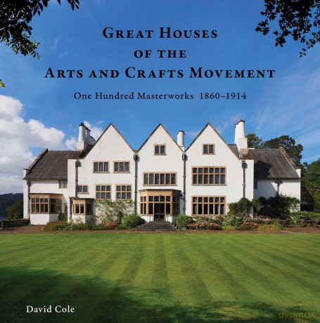 Great Houses of the Arts and Crafts Movement: One Hundred Masterworks 1860-1914 - David Cole [KSIĄŻKA]