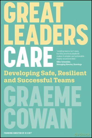 Great Leaders Care: Developing Safe, Resilient and Successful Teams [KSIĄŻKA]