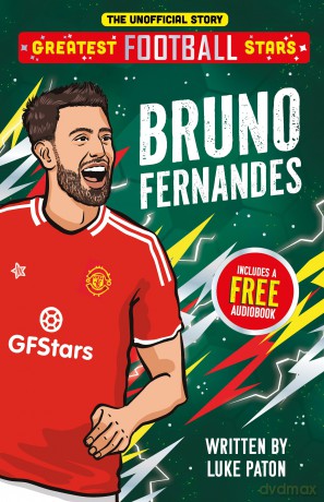 Greatest Football Stars: Bruno Fernandes - 8 (The Greatest Football Stars 10 Book Collection Volume 2) - Football Biography for Kids: The Inspiring Story of a Football Legend - Luke Paton [KSIĄŻKA]