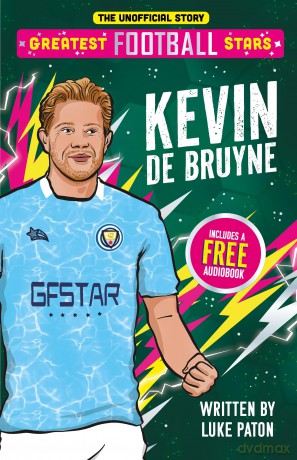 Greatest Football Stars: Kevin De Bruyne - 3 (The Greatest Football Stars 10 Book Collection Volume 2) - Discover the Origins of Your Greatest Football Hero! Perfect for Football Fans Aged 7+ - Luke Paton [KSIĄŻKA]