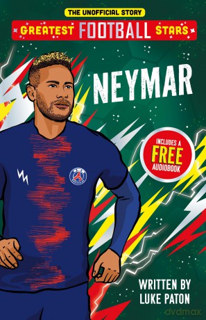 Greatest Football Stars: Neymar: 2 (The Greatest Football Stars 10 Book Collection Volume 2) - Discover the Origins and Careers of Your Greatest Football Hero! Perfect for Football Fans Aged 7+ - Luke Paton [KSIĄŻKA]