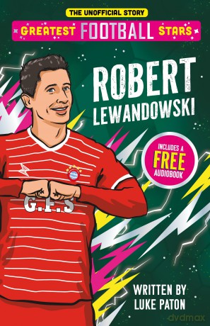 Greatest Football Stars: Robert Lewandowski - 9 (The Greatest Football Stars 10 Book Collection Volume 2) - Football Biography for Kids: The Inspiring Story of a Football Legend - Luke Paton [KSIĄŻKA]