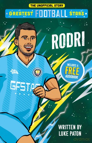 Greatest Football Stars: Rodri - 5 (The Greatest Football Stars 10 Book Collection Volume 2) - Discover the Origins of Your Greatest Football Hero! Perfect for Football Fans Aged 7+ - Luke Paton [KSIĄŻKA]