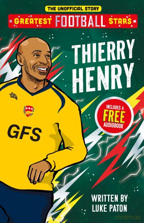 Greatest Football Stars: Thierry Henry - 6 (The Greatest Football Stars 10 Book Collection Volume 2) - Discover the Origins of Your Greatest Football Hero! Perfect for Football Fans Aged 7+ - Luke Paton [KSIĄŻKA]