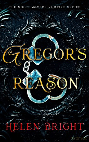 Gregor's Reason: A steamy vampire romance with a dominant hero, shattered trust, and fierce emotional heat: 3 (The Night Movers Vampire Series) - Helen Bright [KSIĄŻKA]