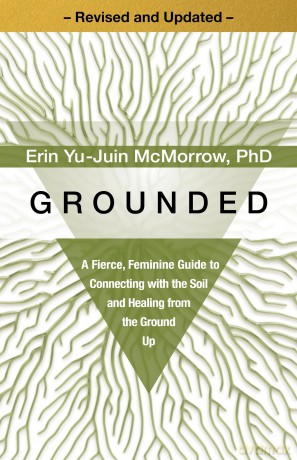 Grounded: A Fierce, Feminine Guide to Connecting with the Soil and Healing from the Ground Up - Mcmorrow,, Yu-J Phd [KSIĄŻKA]