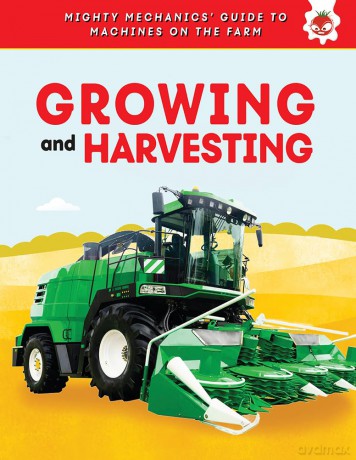 Growing and Harvesting (Mighty Mechanics' Guide to Machines on the Farm) - Hungry Tomato [KSIĄŻKA]