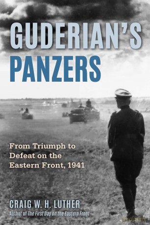 Guderian's Panzers: From Triumph to Defeat on the Eastern Front (1941) - Craig W.H. Luther [KSIĄŻKA]