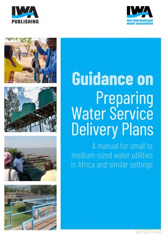 Guidance on Preparing Water Service Delivery Plans: A manual for small to medium-sized water utilities in Africa and similar settings - No Author Stated [KSIĄŻKA]