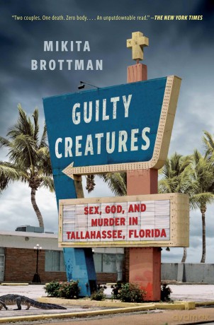 Guilty Creatures: Sex, God, and Murder in Tallahassee, Florida - Mikita Brottman [KSIĄŻKA]