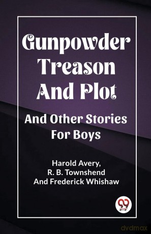 Gunpowder Treason And PlotAnd Other Stories For Boys (Edition2023) - Harold Avery [KSIĄŻKA]