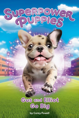 Gus and Elliot Go Big #6 (Superpower Puppies) - Corey Powell [KSIĄŻKA]