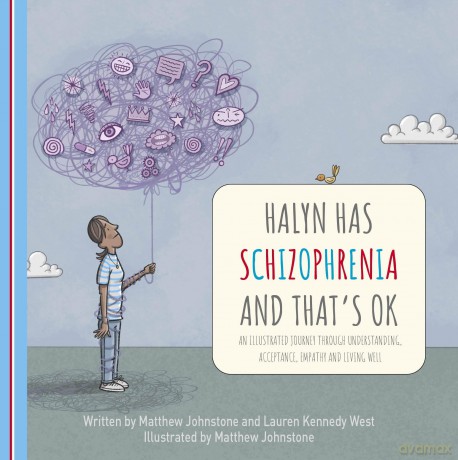 Halyn Has Schizophrenia and That's OK: An Illustrated Journey Through Understanding, Acceptance, Empathy and Living Well - Matthew Johnstone [KSIĄŻKA]