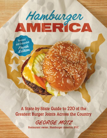 Hamburger America (Revised and Expanded Fourth Edition): A State-by-State Guide to 220 of the Greatest Burger Joints Across the Country - George Motz [KSIĄŻKA]