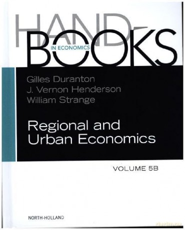 Handbook of Regional and Urban Economics: Volume 5, Part B: 5B - Gilles Duranton [KSIĄŻKA]