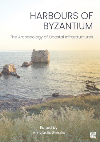 Harbours of Byzantium: The Archaeology of Coastal Infrastructures [KSIĄŻKA]