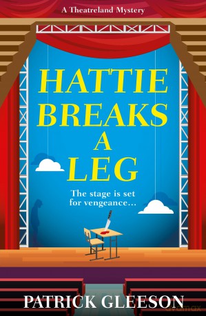Hattie Breaks a Leg: A Sharp, Witty Mystery of Mayhem, Theatre, and High-Stakes Trouble in London (A Theatreland Mystery 3) - Patrick Gleeson [KSIĄŻKA]