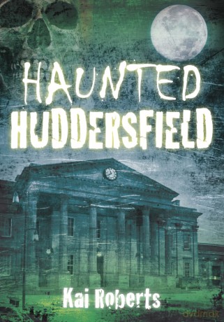 Haunted Huddersfield - Kai Roberts [KSIĄŻKA]