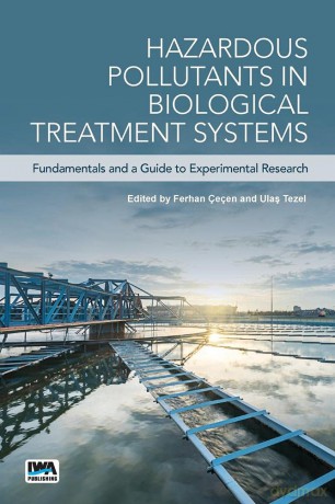 Hazardous Pollutants in Biological Treatment Systems: Fundamentals and a Guide to Experimental Research - Ferhan Cecen [KSIĄŻKA]