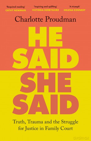 He Said, She Said: Truth, Trauma and the Struggle for Justice in Family Court - Charlotte Proudman [KSIĄŻKA]