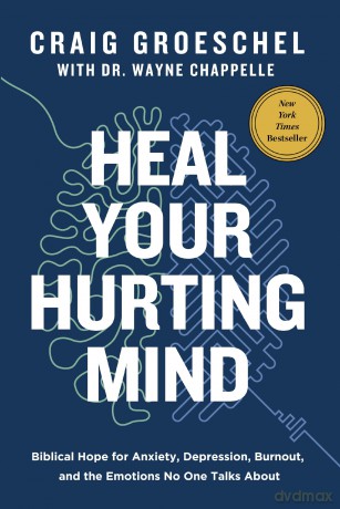 Heal Your Hurting Mind: Biblical Hope for Anxiety, Depression, Burnout, and the Emotions No One Talks About - Groeschel Craig [KSIĄŻKA]