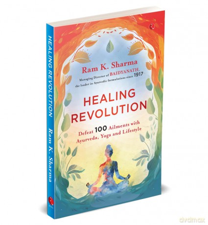 Healing Revolution: Defeat 100 Ailments with Ayurveda, Yoga and Lifestyle - Ram K. Sharma [KSIĄŻKA]