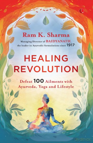 Healing Revolution: Defeat 100 Ailments with Ayurveda, Yoga and Lifestyle - Ram K. Sharma [KSIĄŻKA]