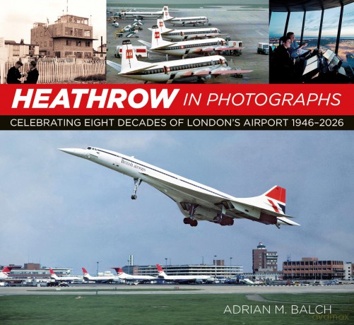 Heathrow in Photographs: Celebrating Eight Decades of London's Airport 1946-2026 - Adrian Balch [KSIĄŻKA]