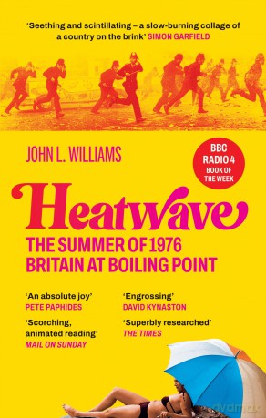 Heatwave: The Summer of 1976 - Britain at Boiling Point. A BBC Radio 4 Book Of The Week. - John Williams [KSIĄŻKA]
