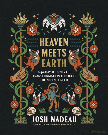 Heaven Meets Earth: A 40-Day Journey of Transformation Through the Nicene Creed (A Devotional) - Nadeau Josh [KSIĄŻKA]