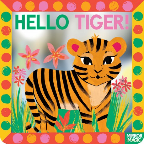 Hello Tiger!: A mirror search-and-find book (Mirror Magic) - Sharon King-Chai [KSIĄŻKA]