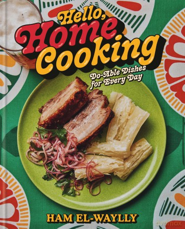 Hello, Home Cooking: Doable Dishes for Every Day: A Cookbook - Ham El-Waylly [KSIĄŻKA]