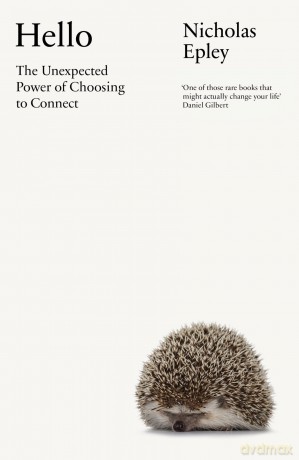 Hello: The Unexpected Power of Choosing To Connect - Nicholas Epley [KSIĄŻKA]
