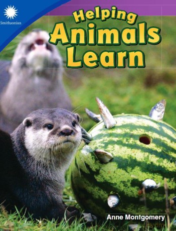 Helping Animals Learn (Smithsonian: Informational Text) - Anne Montgomery [KSIĄŻKA]