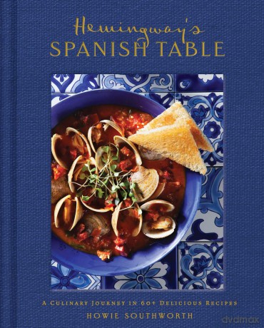 Hemingway's Spanish Table: A Culinary Journey in 60+ Recipes - Weldon Owen [KSIĄŻKA]