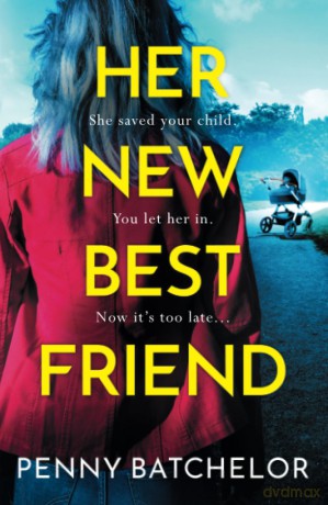 Her New Best Friend: A totally gripping psychological thriller with an unforgettable twist - Penny Batchelor [KSIĄŻKA]