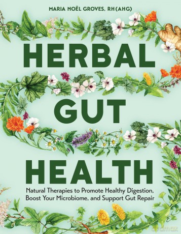 Herbal Gut Health: Natural Therapies to Promote Healthy Digestion, Boost Your Microbiome, and Support Gut Repair - Maria Noel Groves [KSIĄŻKA]