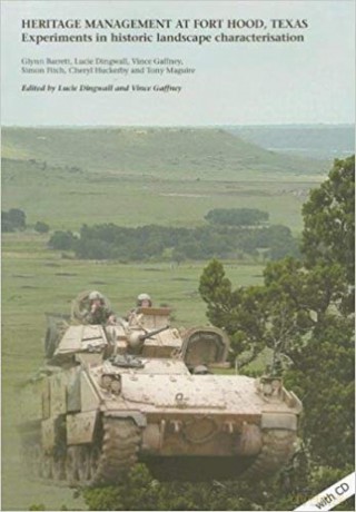 Heritage Management at Fort Hood, Texas: experiments in historic landscape characterisation - Lucie Dingwall [KSIĄŻKA]