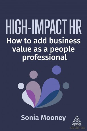 High-Impact HR: How to Add Business Value as a People Professional - Sonia Mooney [KSIĄŻKA]