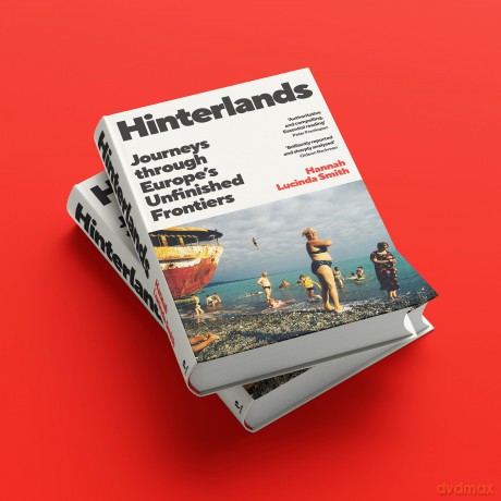 Hinterlands: Journeys through Europe's Unfinished Frontiers - Hannah L Smith [KSIĄŻKA]