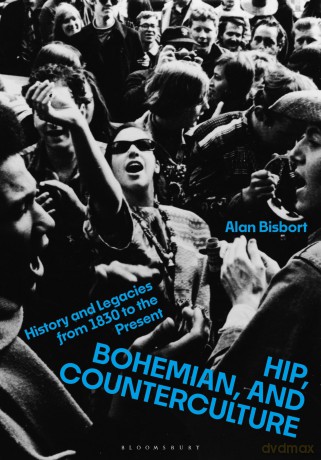 Hip, Bohemian, and Counterculture: History and Legacies from 1830 to the Present - Alan Bisbort [KSIĄŻKA]