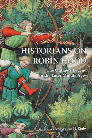 Historians on Robin Hood: The Outlaw's Legend in the Later Middle Ages - Stephen H Rigby [KSIĄŻKA]