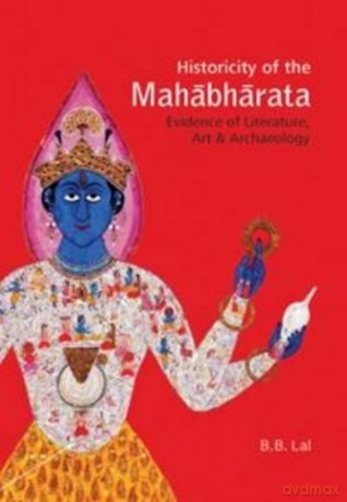 Historicity of the Mahabharata: Evidence of Literature, Art and Archaeology - B.B. Lal [KSIĄŻKA]