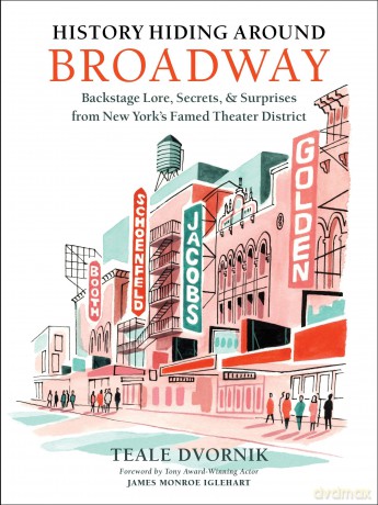 History Hiding Around Broadway: Backstage Lore, Secrets, and Surprises from New York's Famed Theater District - Teale Dvornik [KSIĄŻKA]