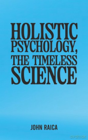 Holistic Psychology, the Timeless Science - John Raica [KSIĄŻKA]