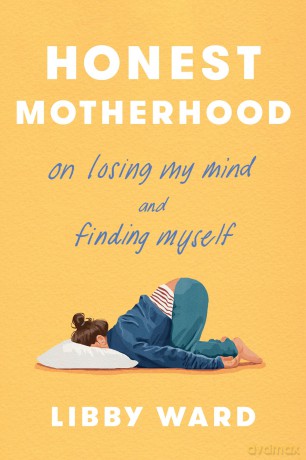 Honest Motherhood: On Losing My Mind and Finding Myself - Libby Ward [KSIĄŻKA]